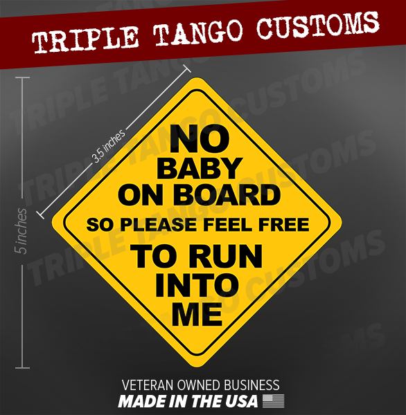 Funny Bumper Sticker NO BABY ON BOARD Vinyl Decal MADE IN USA 3.5" inches
